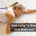 How Long To Break In A Mattress?