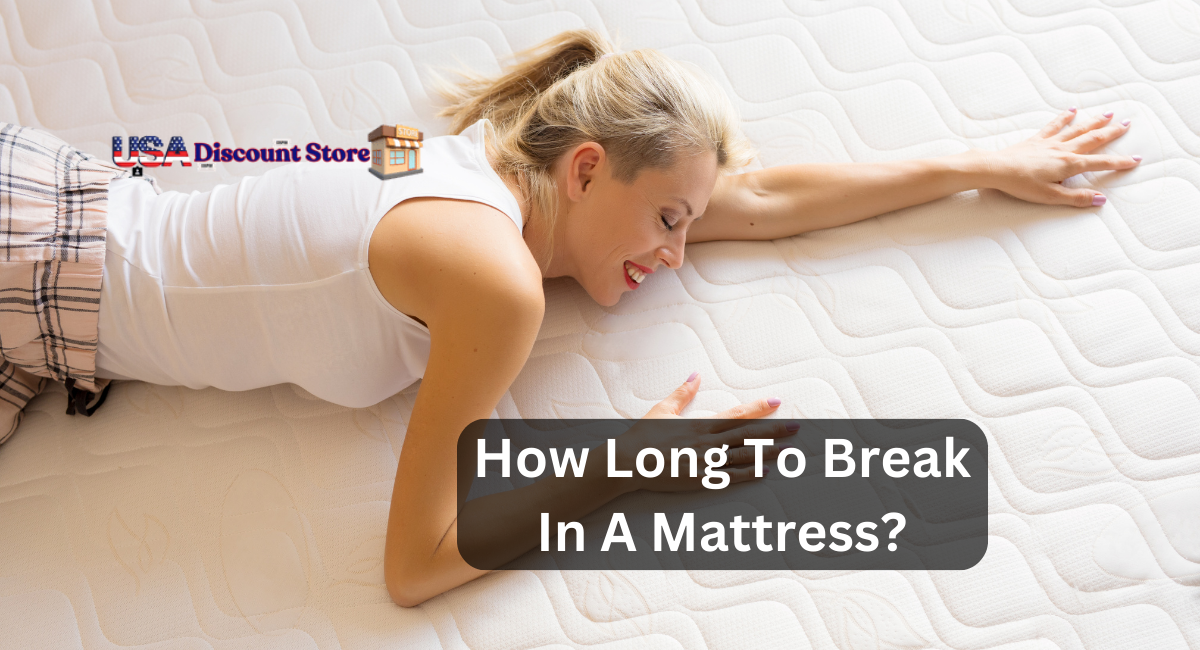 How Long To Break In A Mattress?